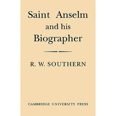Saint Anselm and His Biographer: A Study of Monastic Life and Thought 1059 C.1130