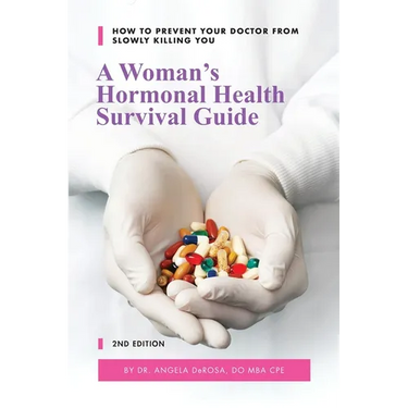 A Woman's Hormonal Health Survival Guide: How to Prevent Your Doctor from Slowly Killing You