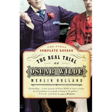 The Real Trial of Oscar Wilde: The First Uncensored Transcript of the Trial of Oscar Wilde Vs. John Douglas, Marquess of Queensberry, 1895