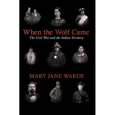 When the Wolf Came: The Civil War and the Indian Territory