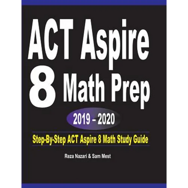 ACT Aspire 8 Math Prep 2019 - 2020: Step-By-Step ACT Aspire 8 Math Study Guide