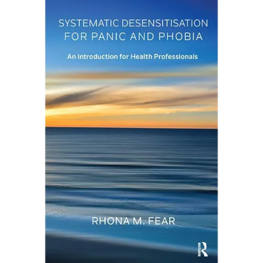 Systematic Desensitisation for Panic and Phobia: An Introduction for Health Professionals