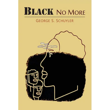 Black No More: Being an Account of the Strange and Wonderful Workings of Science in the Land of the Free, A.D. 1933-1940
