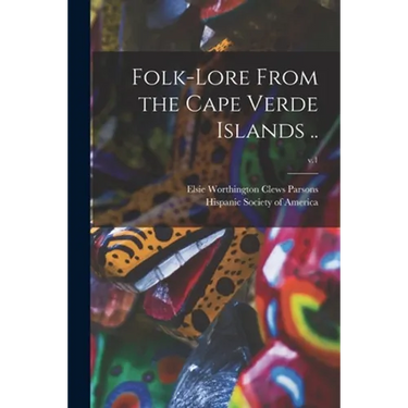 Folk-lore From the Cape Verde Islands ..; v.1