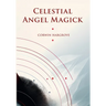 Celestial Angel Magick: Pathworking and Sigils for The Mansions of The Moon