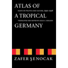 Atlas of a Tropical Germany: Essays on Politics and Culture, 1990-1998