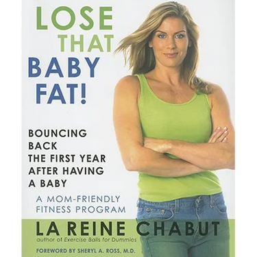 Lose That Baby Fat!: Bouncing Back the First Year after Having a Baby--A Mom Friendly Fitness Program