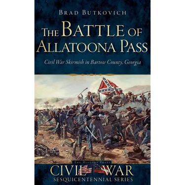 The Battle of Allatoona Pass: Civil War Skirmish in Bartow County, Georgia