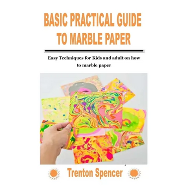 Basic Practical Guide to Marble Paper: Easy Techniques for Kids and adult on how to marble paper