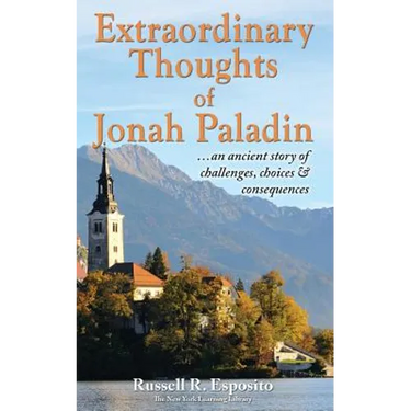 Extraordinary Thoughts of Jonah Paladin: ... an ancient story of challenges, choices & consequences