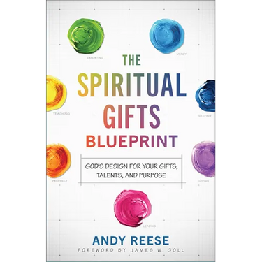 The Spiritual Gifts Blueprint: God's Design for Your Gifts, Talents, and Purpose
