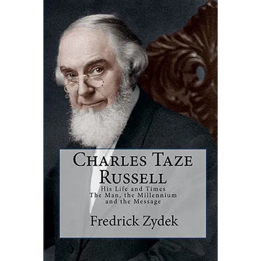 Charles Taze Russell: His Life and Times: The Man, the Millennium and the Message