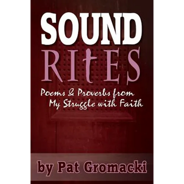 Sound Rites: Proverbs and Poems from my Crisis of Faith