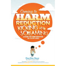 Coming to Harm Reduction Kicking & Screaming: Looking for Harm Reduction in a 12-Step World