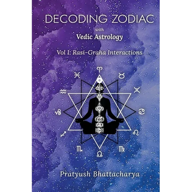 Decoding Zodiac with Vedic Astrology: Vol I: Rasi-Graha Interactions