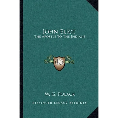 John Eliot: The Apostle To The Indians