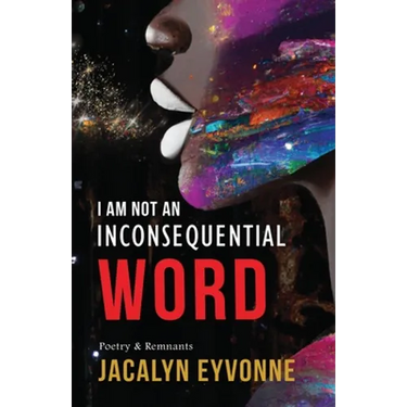 I Am Not An Inconsequential Word: Poetry & Remnants