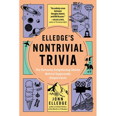 Elledge's Nontrivial Trivia: The Seriously Enlightening Stories Behind Supposedly Simple Facts