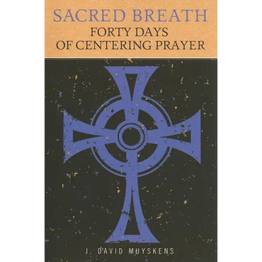 Sacred Breath: Forty Days of Centering Prayer
