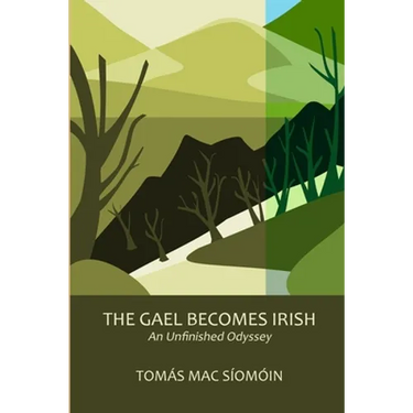 The Gael Becomes Irish: An Unfinished Odyssey