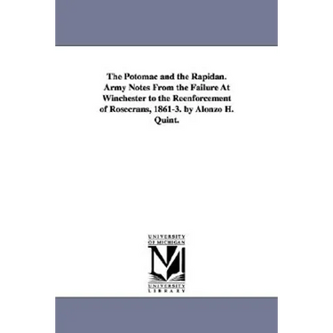 The Potomac and the Rapidan. Army Notes from the Failure at Winchester to the Reenforcement of Rosecrans, 1861-3. by Alonzo H. Quint.