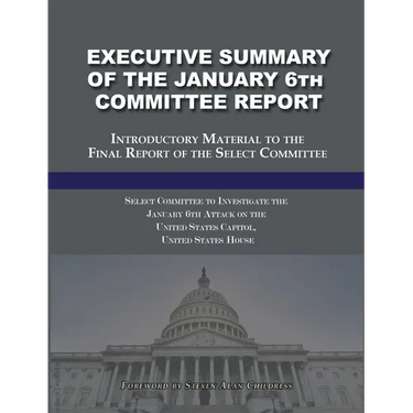 Executive Summary of the January 6th Committee Report: Introductory Material to the Final Report of the Select Committee