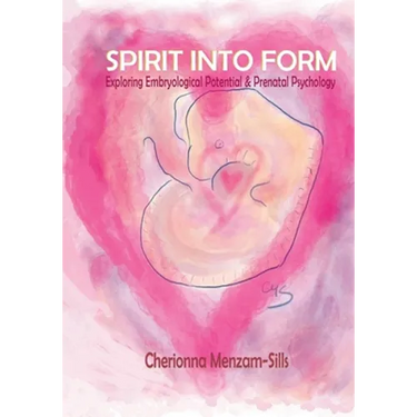 Spirit into Form: Exploring Embryological Potential and Prenatal Psychology