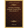 Christian Astrology Modestly Treated Of In Three Books V1