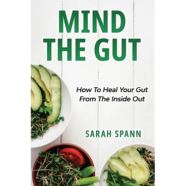 Mind The Gut: How To Heal Your Gut From The Inside Out