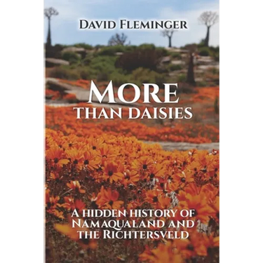 More Than Daisies: A Hidden History of Namaqualand and the Richtersveld