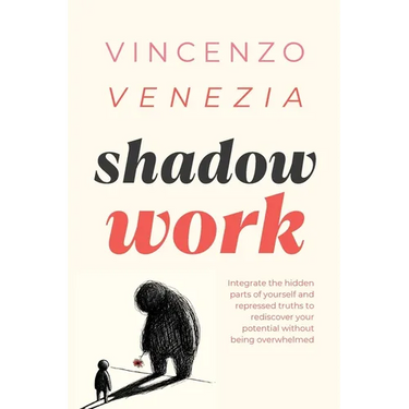 Shadow Work: Integrate the hidden parts of yourself and repressed truths to rediscover your potential without being overwhelmed