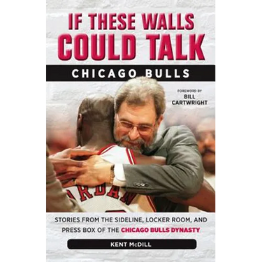 If These Walls Could Talk: Chicago Bulls: Stories from the Sideline, Locker Room, and Press Box of the Chicago Bulls Dynasty