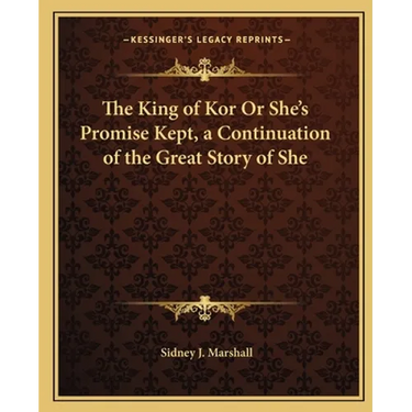 The King of Kor Or She's Promise Kept, a Continuation of the Great Story of She