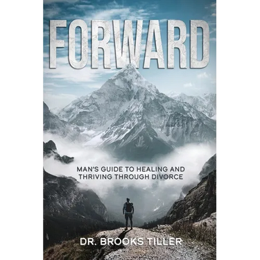 Forward: Man's Guide to Healing and Thriving Through Divorce