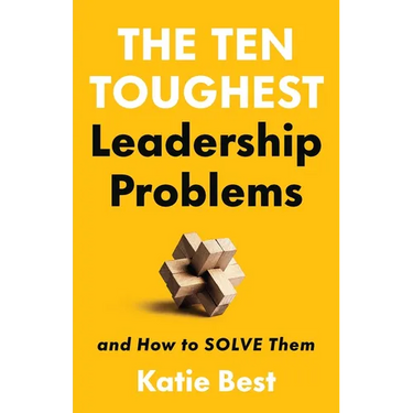 The Ten Toughest Leadership Problems: And How to Solve Them