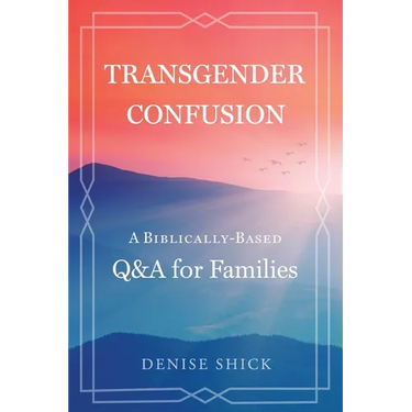 Transgender Confusion: A Biblical Based Q& A For Families