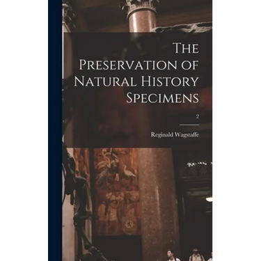 The Preservation of Natural History Specimens; 2