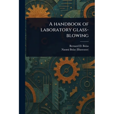 A Handbook of Laboratory Glass-blowing