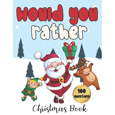 Would You Rather - 100 Christmas Questions: Game for Family and Kids Fun Activity Book for Everyone