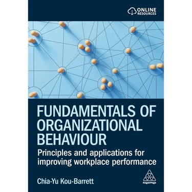 Fundamentals of Organizational Behaviour: Principles and Applications for Improving Workplace Performance