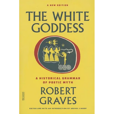 The White Goddess: A Historical Grammar of Poetic Myth