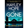 Hayley Hope Is Gone: A Totally Gripping and Unputdownable Thriller