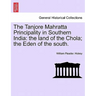The Tanjore Mahratta Principality in Southern India: The Land of the Chola; The Eden of the South.