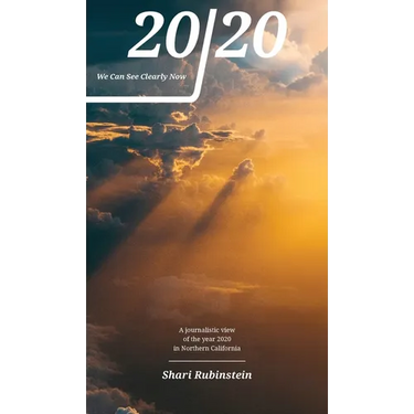 20/20 - We Can See Clearly Now: A Journalistic View of the Year 2020 in Northern California