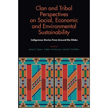 Clan and Tribal Perspectives on Social, Economic and Environmental Sustainability: Indigenous Stories from Around the Globe