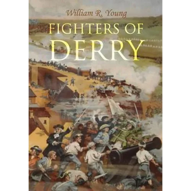 Fighters of Derry: Their Deeds and Descendants, Being a Chronicle of Events in Ireland during the Revolutionary Period, 1688-91