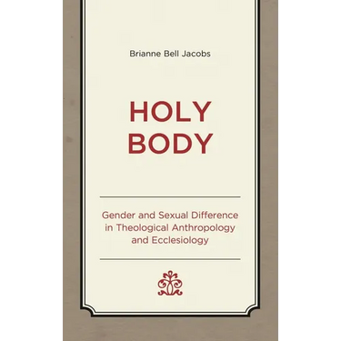 Holy Body: Gender and Sexual Difference in Theological Anthropology and Ecclesiology