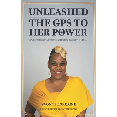 Unleashed: The GPS to Her Power: Navigate Healing, Purpose, & Identity Beyond the Storm