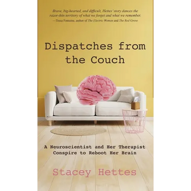Dispatches from the Couch: A Neuroscientist and Her Therapist Conspire to Reboot Her Brain