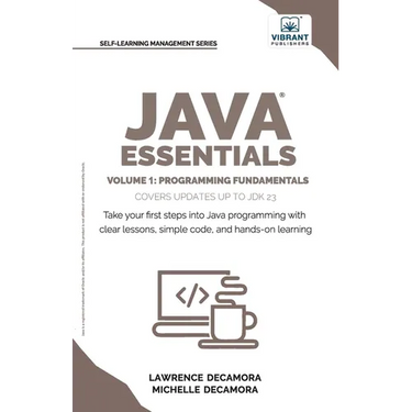 Java Essentials Volume 1: Learn Java, Variables, Control Flow, and Methods with Hands-On Coding Exercises and Examples for Beginners